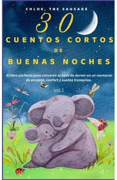 Poza produsului 30 Cuentos Cortos de Buenas Noches.: El libro perfecto para convertir la hora de dormir en un momento de encanto, confort y sueños tranquilos. - Chloe The Sausage