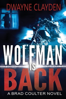 Wolfman is Back: A Brad Coulter Novel - Dwayne Clayden