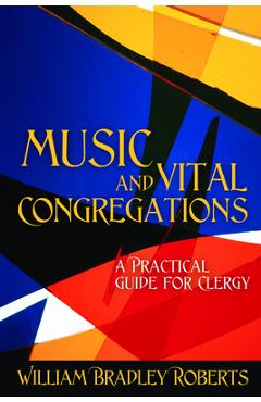 Coperta cărții 'Music and Vital Congregations: A Practical Guide for Clergy - William Bradley Roberts'