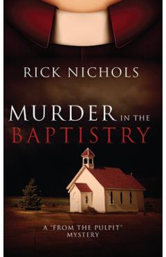 Poza produsului Murder in the Baptistry: A from the Pulpit Mystery - Rick Nichols