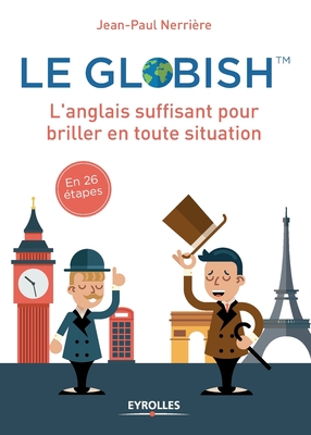 Le globish: L'anglais suffisant pour briller en toutes situation - Jean-paul Nerrire