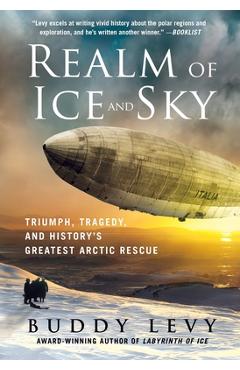 Coperta cărții 'Realm of Ice and Sky: Triumph, Tragedy, and History's Greatest Arctic Rescue - Buddy Levy'