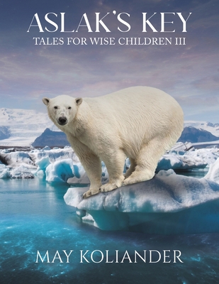 Aslak s Key: Tales for Wise Children III - May Koliander