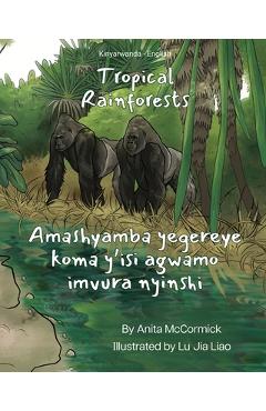 Coperta cărții 'Tropical Rainforests (Kinyarwanda-English): Amashyamba yegereye koma y'isi agwamo imvura nyinshi - Anita Mccormick'