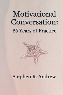 Motivational Conversation: 25 Years of Practice - Stephen R. Andrew