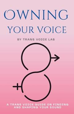 Coperta cărții 'Own Your Voice: A Trans Voice Guide on Shaping and Finding Your Voice - Jimmy Chen'