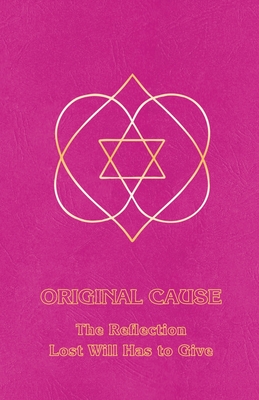 Original Cause II: The Reflection Lost Will Has to Give - Ceanne Derohan