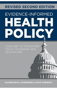 Poza produsului Evidence-Informed Health Policy, Revised Second Edition: Using EBP to Transform Policy in Nursing and Healthcare - Jacqueline M. Loversidge