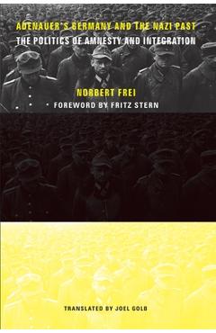 Coperta cărții 'Adenauer's Germany and the Nazi Past: The Politics of Amnesty and Integration - Norbert Frei'