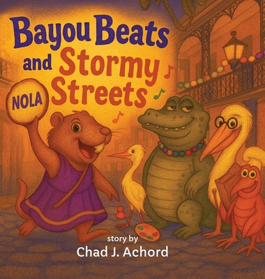 Bayou Beats and Stormy Streets: How the Beat Found Its Way Home - Chad J. Achord