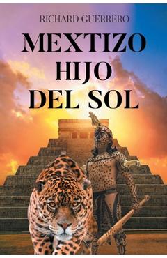 Coperta cărții 'Mextizo Hijo Del Sol - Richard Guerrero'