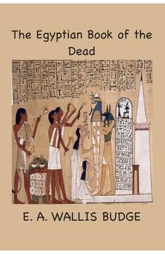 Poza produsului The Egyptian Book of the Dead: The Papyrus of Ani - E. A. Wallis Budge