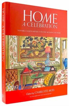 Home: A Celebration: Notable Voices Reflect on the Meaning of Home - Charlotte Moss