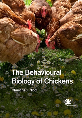 The Behavioural Biology of Chickens - Christine Nicol