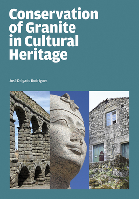 Conservation of Granite in Cultural Heritage - José Delgado Rodrigues