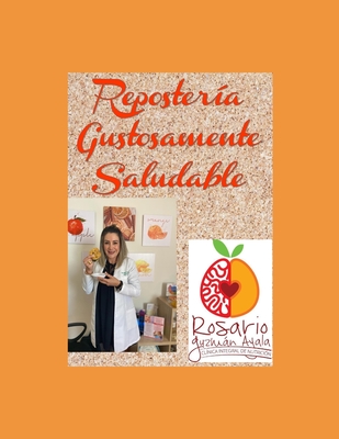 Coperta cărții 'Repostería Gustosamente Saludable: Clínica Integral de Nutrición - Rosario Guzmán Ayala'