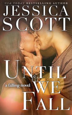 Until We Fall: A Falling Novel - Jessica Scott