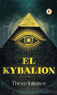 El Kybalion (Spanish edition) - Three Initiates