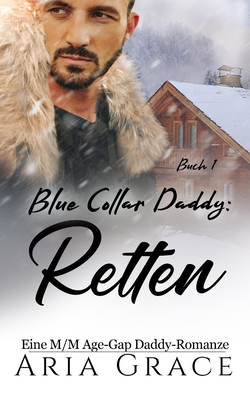 Blue Collar Daddy: Retten: Eine M/M Age-Gap Daddy-Romanze - Aria Grace