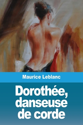 Dorothée, danseuse de corde - Maurice Leblanc