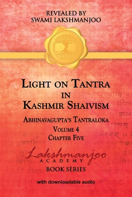 Light on Tantra in Kashmir Shaivism - Volume 4 - Chapter Five - Swami Lakshmanjoo