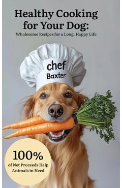 Coperta cărții 'Healthy Cooking for Your Dog: Wholesome Recipes for a Long, Happy Life - Holly Mazur'