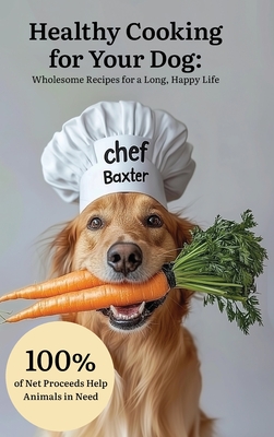 Healthy Cooking for Your Dog: Wholesome Recipes for a Long, Happy Life - Holly Mazur