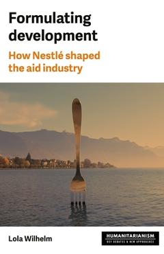 Poza produsului Formulating Development: How Nestlé Shaped the Aid Industry - Lola Wilhelm
