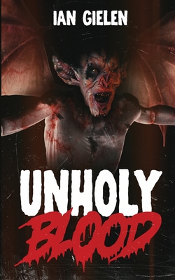 Unholy Blood: A Horror Novel - Ian Gielen