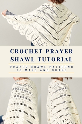 Crochet Prayer Shawl Tutorial: Prayer Shawl Patterns to Make and Share: Prayer Shawl Crochet Pattern - Nathaniel Banks