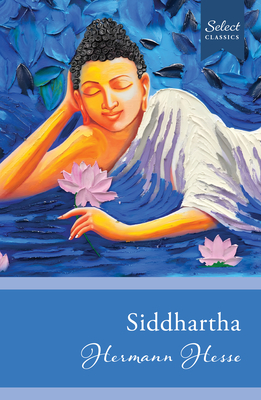Select Classics: Siddhartha: (Original, Unabridged Classic) - Hermann Hesse