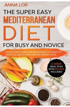 Coperta cărții 'The Super Easy Mediterranean Diet for Busy and Novice - Anna Lor'