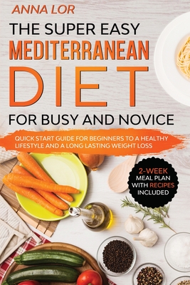 The Super Easy Mediterranean Diet for Busy and Novice - Anna Lor