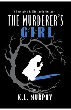 Poza produsului The Murderer's Girl: A Detective Callie Forde Mystery - K. L. Murphy