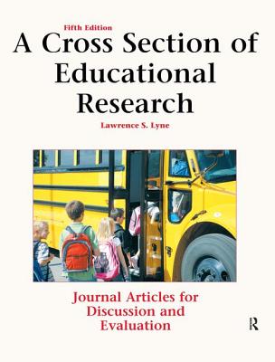 A Cross Section of Educational Research: Journal Articles for Discussion and Evaluation - Lawrence S. Lyne