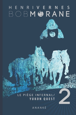 Bob Morane: Le Piege Infernal/2: Yukon Quest - Les Editions Ananké