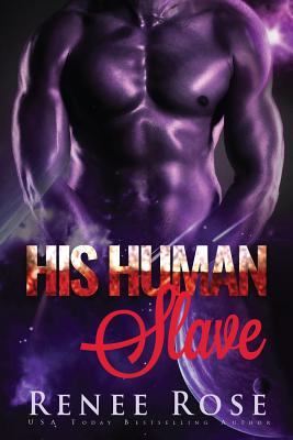 His Human Slave: An Alien Warrior Romance - Renee Rose