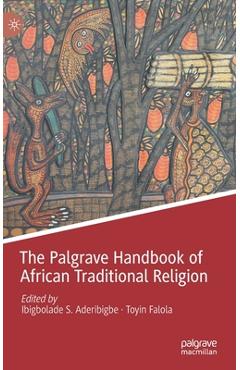 Coperta cărții 'The Palgrave Handbook of African Traditional Religion - Ibigbolade S. Aderibigbe'