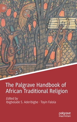 The Palgrave Handbook of African Traditional Religion - Ibigbolade S. Aderibigbe