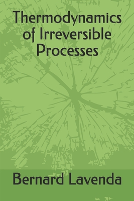 Thermodynamics of Irreversible Processes - Bernard H. Lavenda