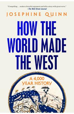 Coperta cărții 'How the World Made the West: A 4,000 Year History - Josephine Quinn'