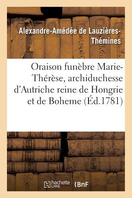 Oraison Funèbre Marie-Thérèse, Archiduchesse Autriche, Impératrice Douairière, Reine Hongrie -