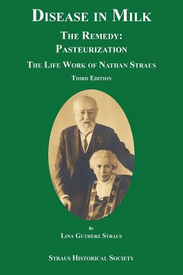 Disease in Milk: The Remedy Pasteurization - Lina Gutherz Straus