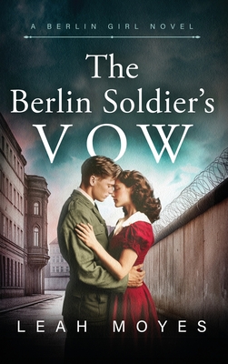 Coperta cărții 'The Berlin Soldier's Vow: A Historical Fiction Novel - Leah Moyes'