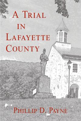 A Trial in Lafayette County - Phillip D. Payne