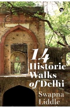 Coperta cărții '14 Historic Walks of Delhi - Swapna Liddle'