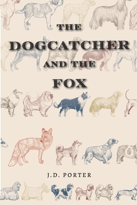 The Dogcatcher and The Fox - J. D. Porter