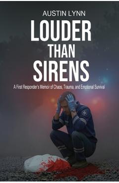 Coperta cărții 'Louder Than Sirens: A First Responder's Memoir of Chaos, Trauma, and Emotional Survival - Austin Lynn'