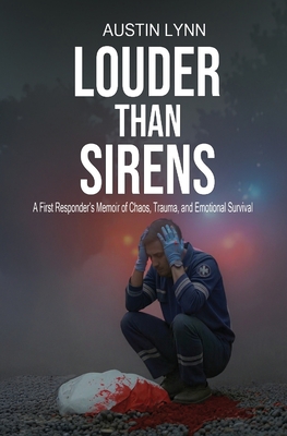 Coperta cărții 'Louder Than Sirens: A First Responder's Memoir of Chaos, Trauma, and Emotional Survival - Austin Lynn'