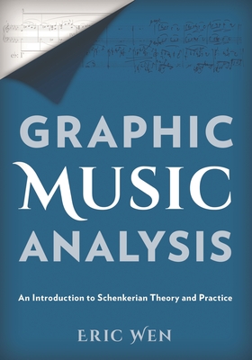 Coperta cărții 'Graphic Music Analysis: An Introduction to Schenkerian Theory and Practice - Eric Wen'